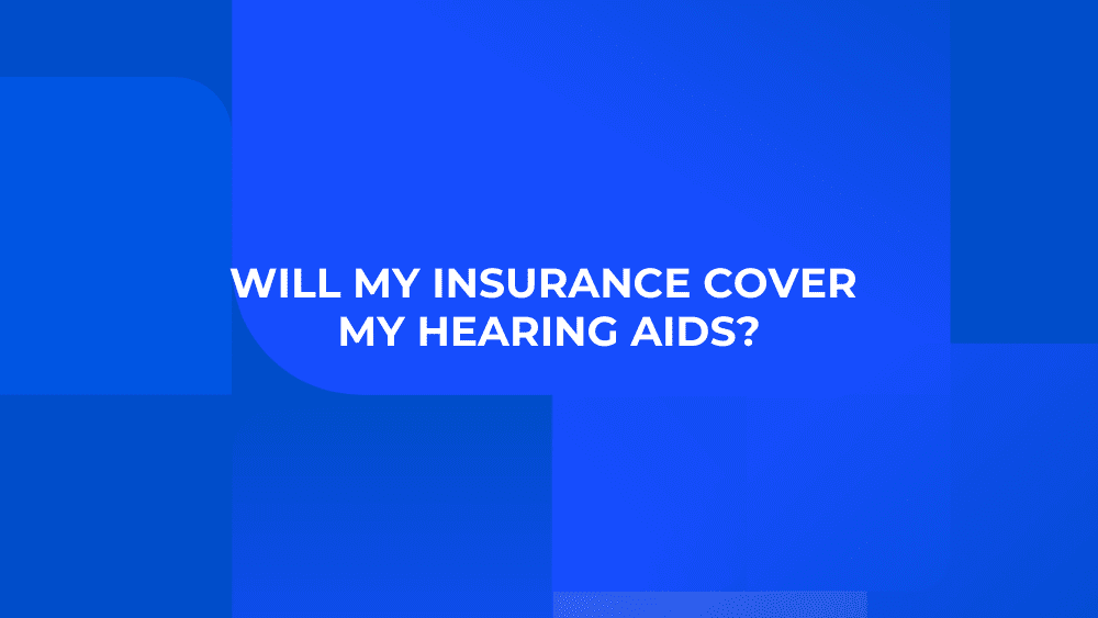 Will My Insurance Cover My Hearing Aids?